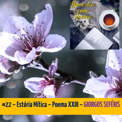 22 – ESTÓRIA MÍTICA – POEMA XXIII (GIORGOS SEFÉRIS) | Bom Dia com PoesiaBom  Dia com Poesia